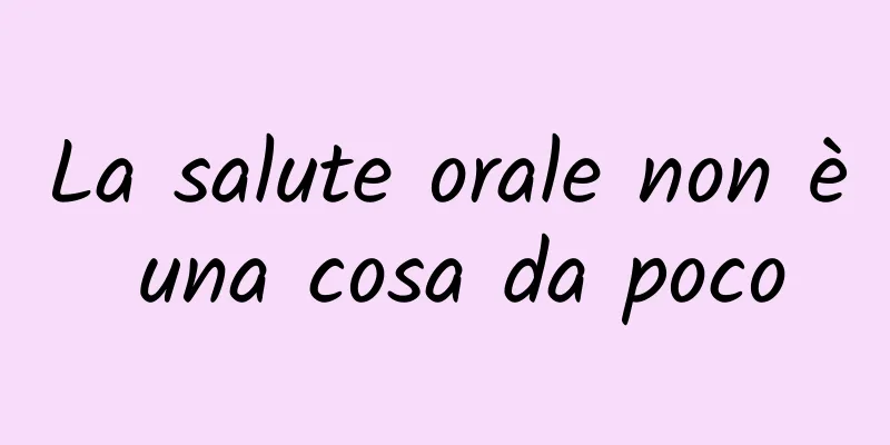 La salute orale non è una cosa da poco