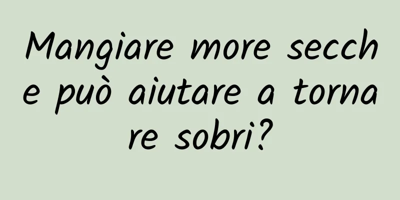 Mangiare more secche può aiutare a tornare sobri?