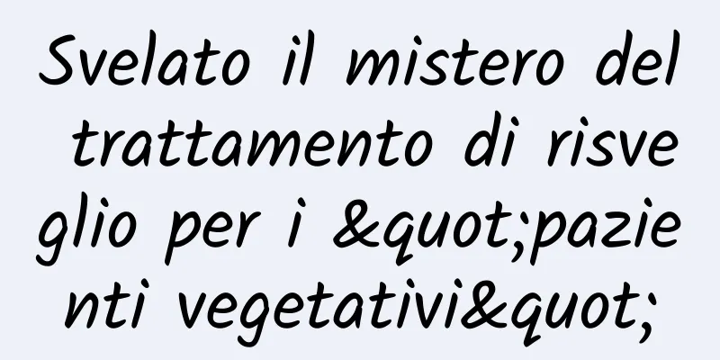Svelato il mistero del trattamento di risveglio per i "pazienti vegetativi"