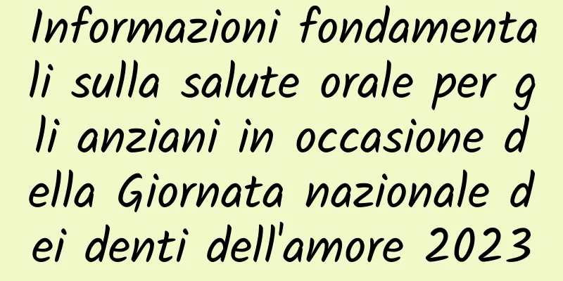 Informazioni fondamentali sulla salute orale per gli anziani in occasione della Giornata nazionale dei denti dell'amore 2023
