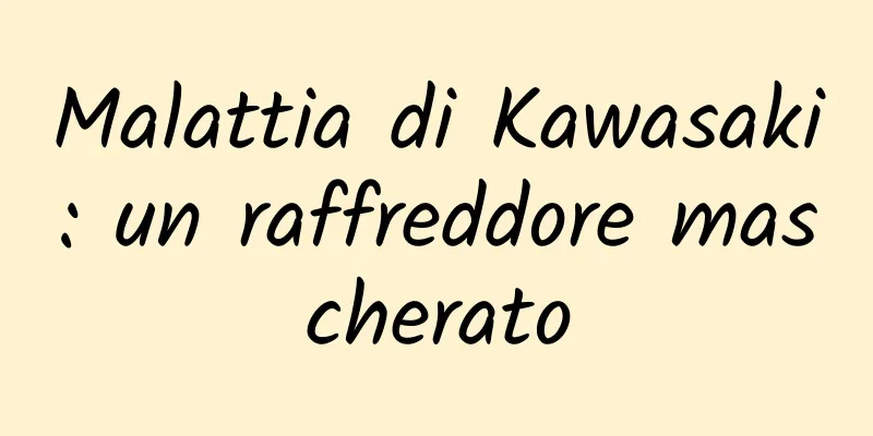Malattia di Kawasaki: un raffreddore mascherato
