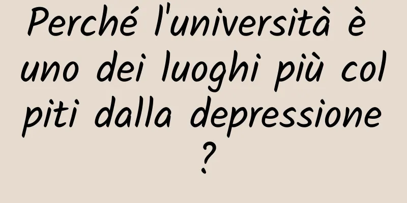 Perché l'università è uno dei luoghi più colpiti dalla depressione?