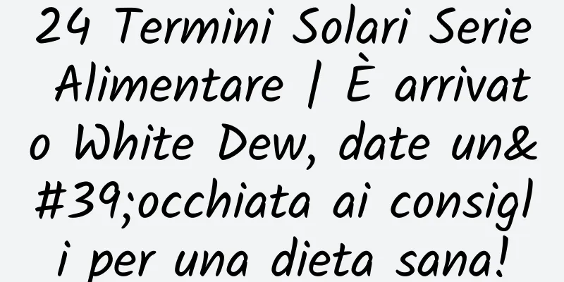 24 Termini Solari Serie Alimentare | È arrivato White Dew, date un'occhiata ai consigli per una dieta sana!