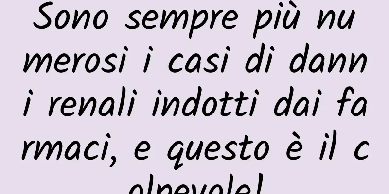 Sono sempre più numerosi i casi di danni renali indotti dai farmaci, e questo è il colpevole!