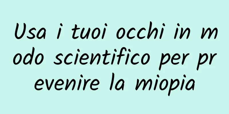 Usa i tuoi occhi in modo scientifico per prevenire la miopia