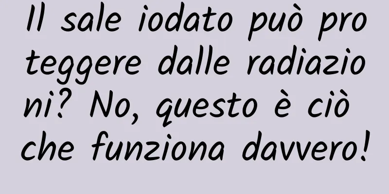 Il sale iodato può proteggere dalle radiazioni? No, questo è ciò che funziona davvero!