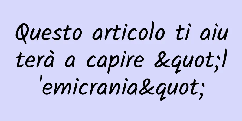 Questo articolo ti aiuterà a capire "l'emicrania"