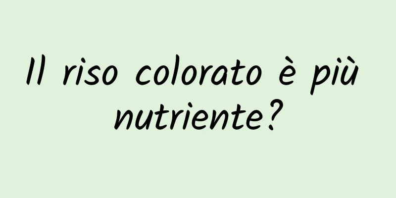 Il riso colorato è più nutriente?