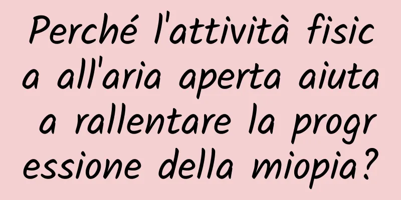 Perché l'attività fisica all'aria aperta aiuta a rallentare la progressione della miopia?