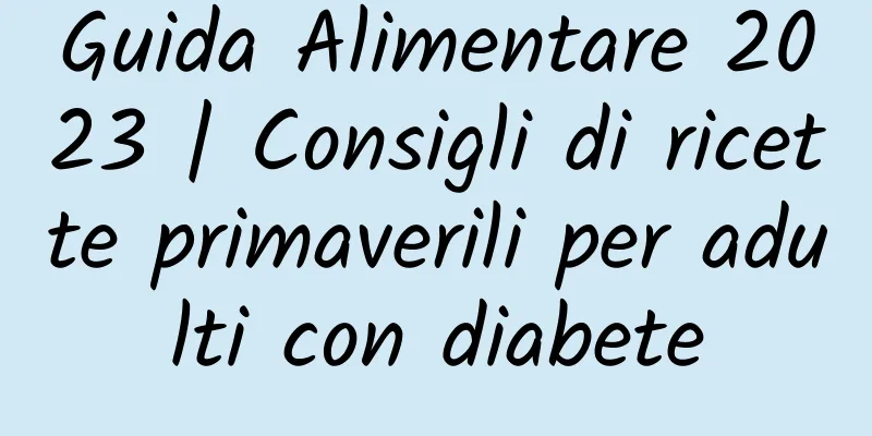 Guida Alimentare 2023 | Consigli di ricette primaverili per adulti con diabete