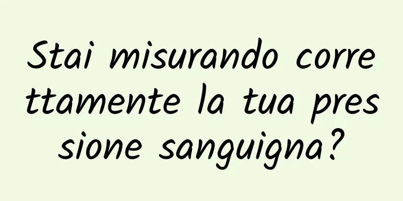 Stai misurando correttamente la tua pressione sanguigna?