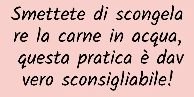 Smettete di scongelare la carne in acqua, questa pratica è davvero sconsigliabile!