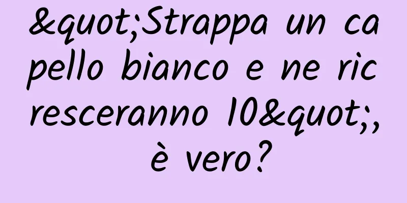 "Strappa un capello bianco e ne ricresceranno 10", è vero?