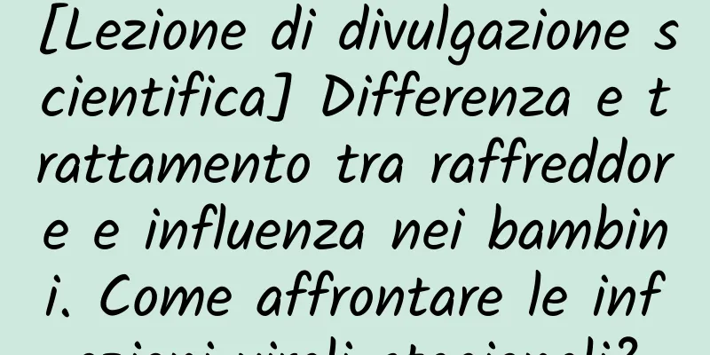 [Lezione di divulgazione scientifica] Differenza e trattamento tra raffreddore e influenza nei bambini. Come affrontare le infezioni virali stagionali?