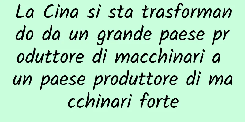 La Cina si sta trasformando da un grande paese produttore di macchinari a un paese produttore di macchinari forte