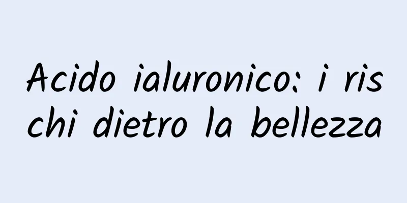 Acido ialuronico: i rischi dietro la bellezza