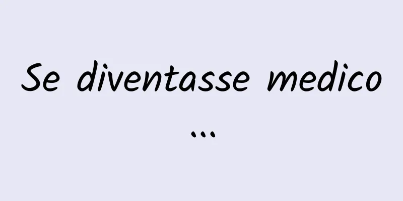 Se diventasse medico...