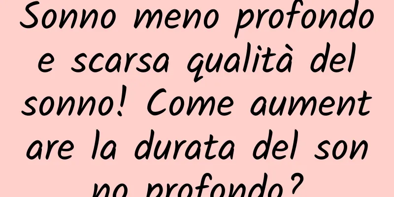 Sonno meno profondo e scarsa qualità del sonno! Come aumentare la durata del sonno profondo?