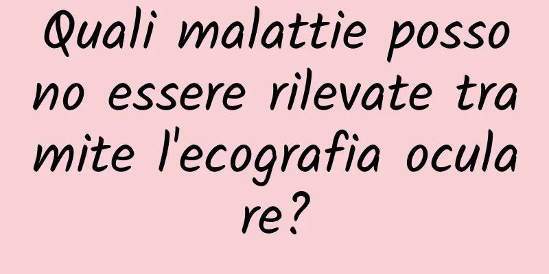 Quali malattie possono essere rilevate tramite l'ecografia oculare?