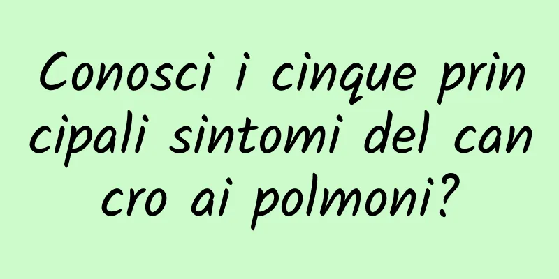 Conosci i cinque principali sintomi del cancro ai polmoni?