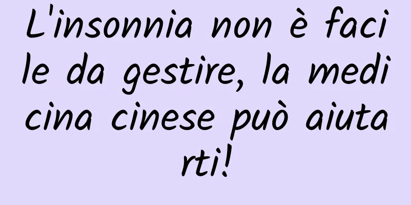 L'insonnia non è facile da gestire, la medicina cinese può aiutarti!