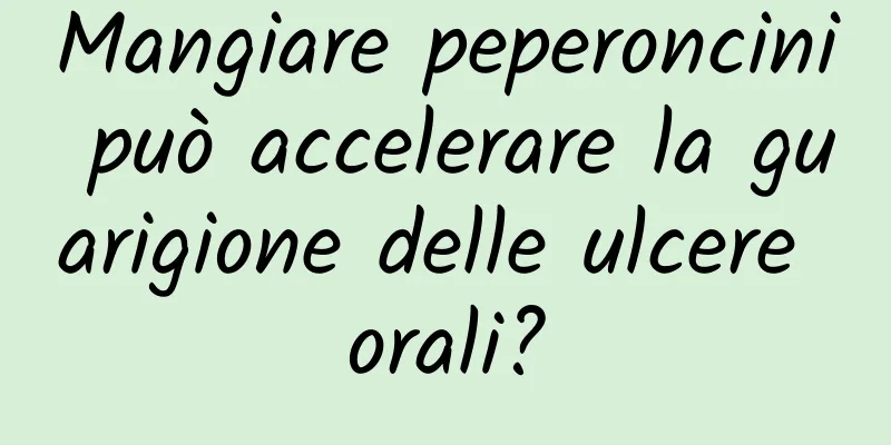 Mangiare peperoncini può accelerare la guarigione delle ulcere orali?