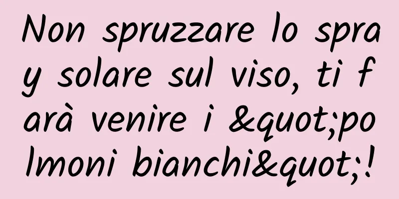 Non spruzzare lo spray solare sul viso, ti farà venire i "polmoni bianchi"!