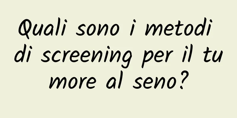 Quali sono i metodi di screening per il tumore al seno?