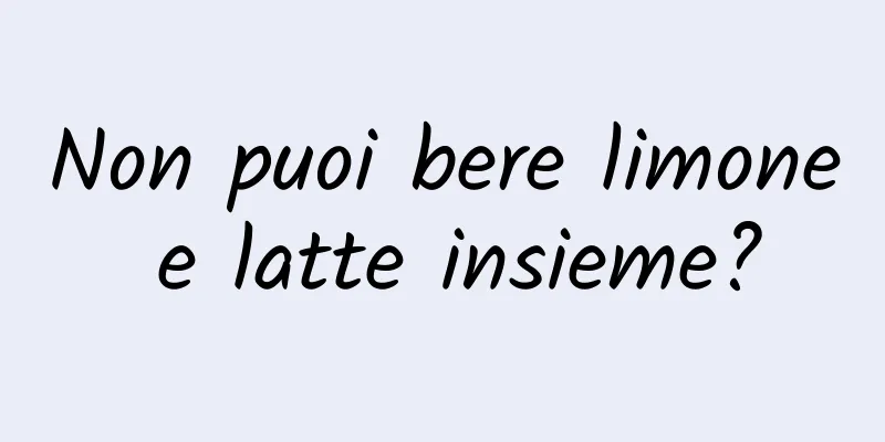 Non puoi bere limone e latte insieme?
