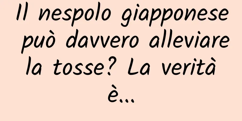 Il nespolo giapponese può davvero alleviare la tosse? La verità è...