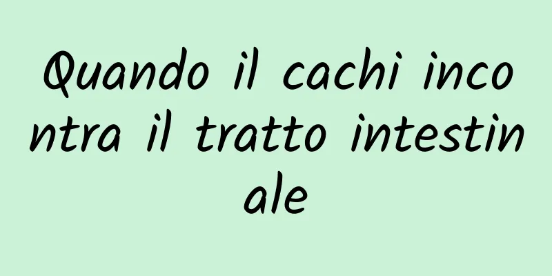 Quando il cachi incontra il tratto intestinale