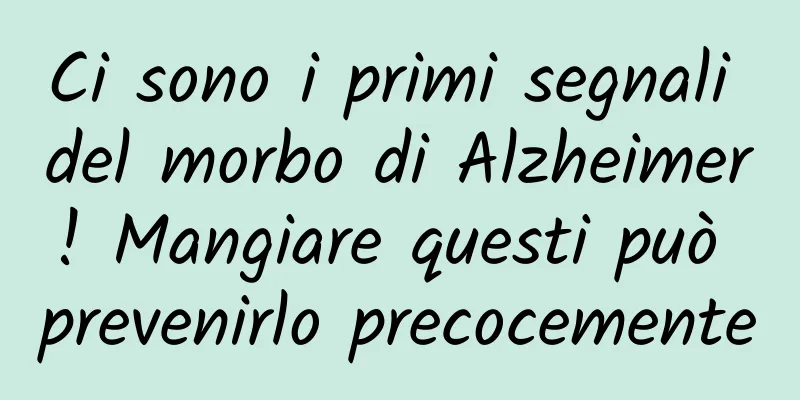 Ci sono i primi segnali del morbo di Alzheimer! Mangiare questi può prevenirlo precocemente