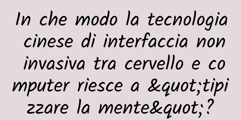 In che modo la tecnologia cinese di interfaccia non invasiva tra cervello e computer riesce a "tipizzare la mente"?