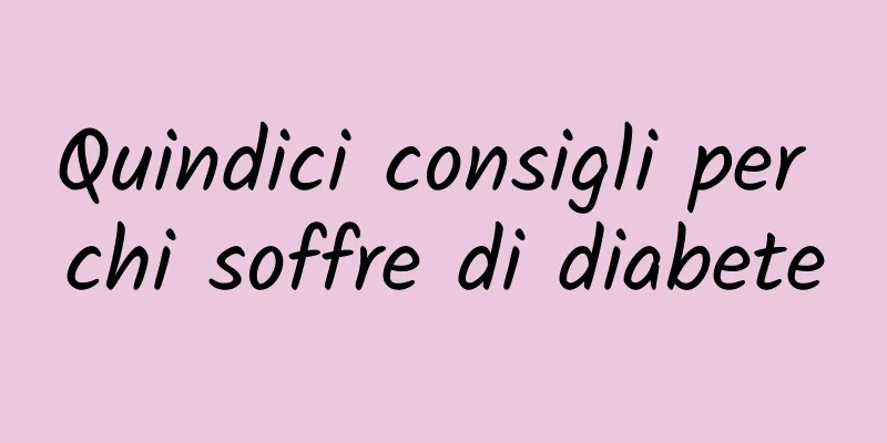 Quindici consigli per chi soffre di diabete