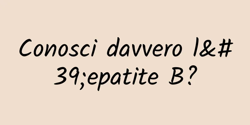 Conosci davvero l'epatite B?