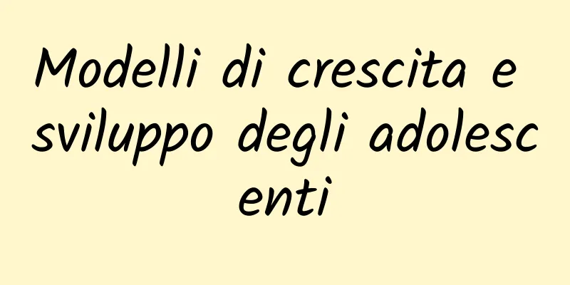 Modelli di crescita e sviluppo degli adolescenti