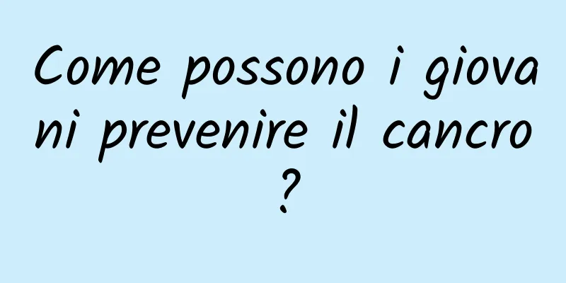 Come possono i giovani prevenire il cancro?