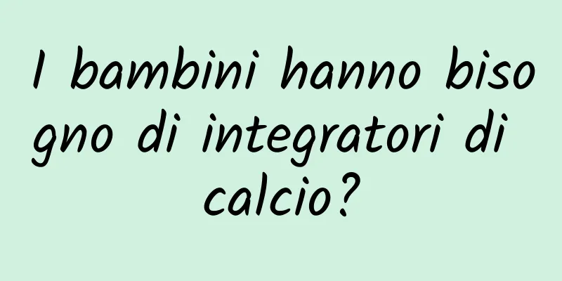 I bambini hanno bisogno di integratori di calcio?