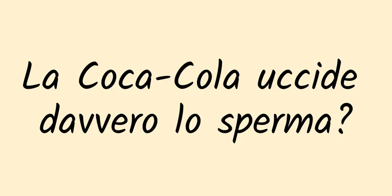 La Coca-Cola uccide davvero lo sperma?