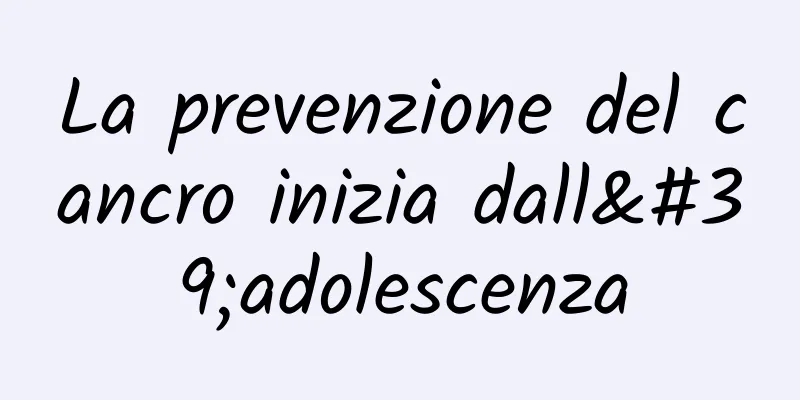La prevenzione del cancro inizia dall'adolescenza