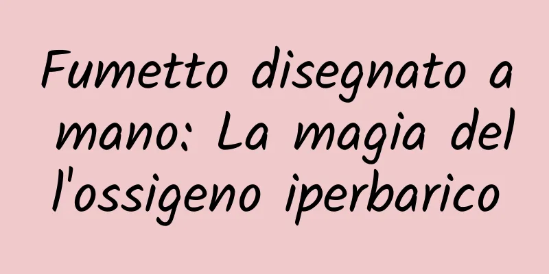 Fumetto disegnato a mano: La magia dell'ossigeno iperbarico