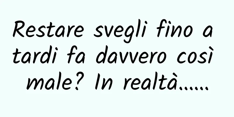 Restare svegli fino a tardi fa davvero così male? In realtà……
