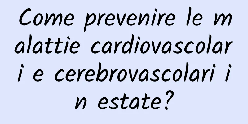 Come prevenire le malattie cardiovascolari e cerebrovascolari in estate?
