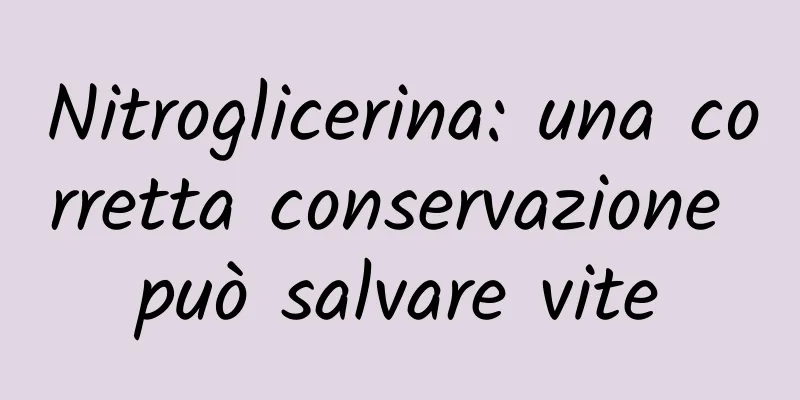 Nitroglicerina: una corretta conservazione può salvare vite
