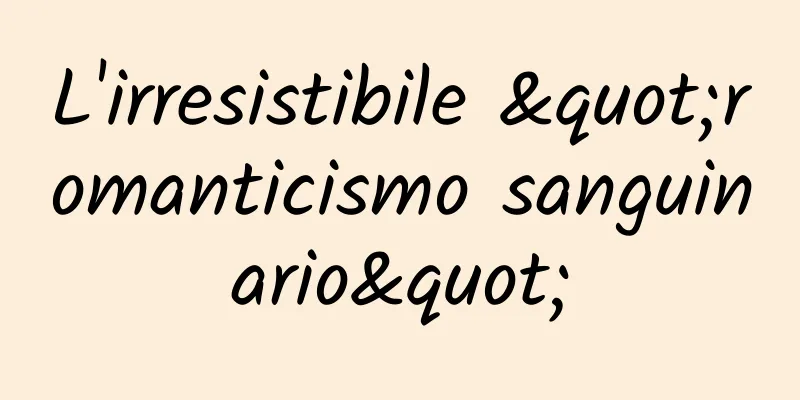 L'irresistibile "romanticismo sanguinario"
