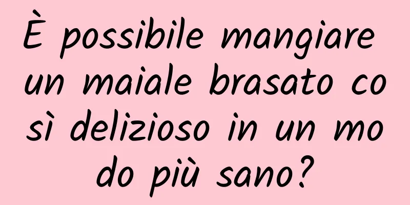 È possibile mangiare un maiale brasato così delizioso in un modo più sano?