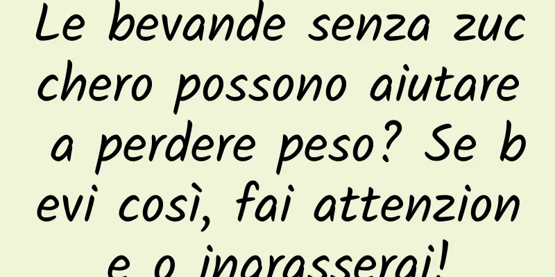 Le bevande senza zucchero possono aiutare a perdere peso? Se bevi così, fai attenzione o ingrasserai!
