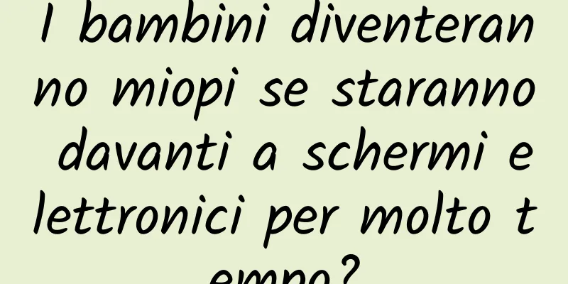 I bambini diventeranno miopi se staranno davanti a schermi elettronici per molto tempo?