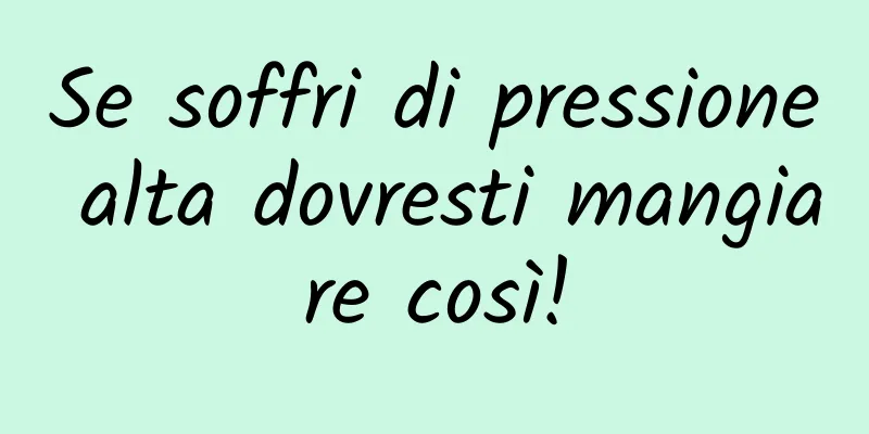 Se soffri di pressione alta dovresti mangiare così!