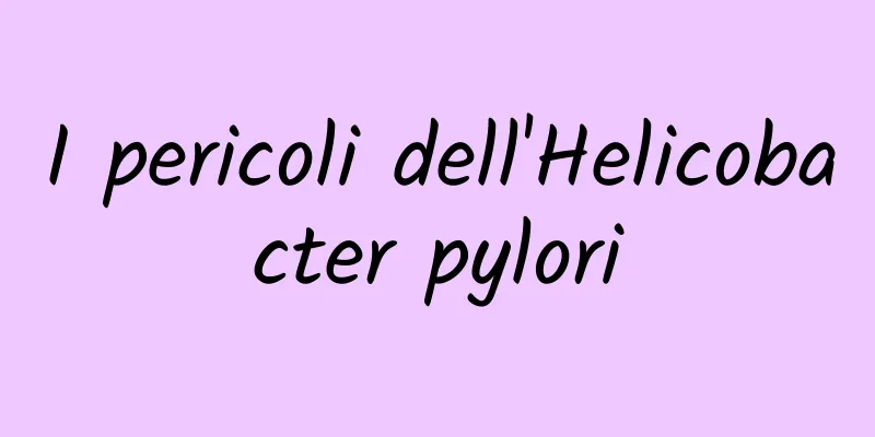 I pericoli dell'Helicobacter pylori